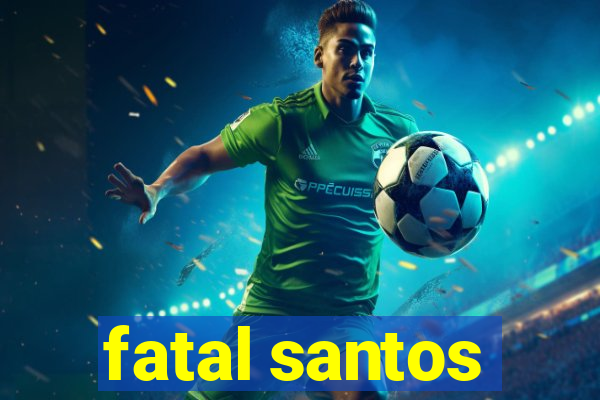 fatal santos